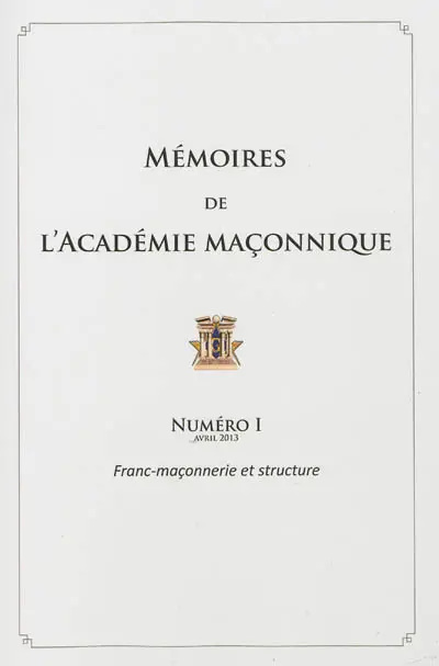 Mémoires de l'Académie maçonnique. Vol. 1. Franc-maçonnerie et structure