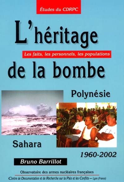 L'héritage de la bombe : Sahara, Polynésie (1960-2002) : les faits, les personnels, les populations