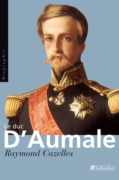 Le duc d'Aumale : prince aux dix visages