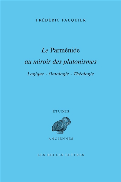 Le Parménide au miroir des platonismes : logique, ontologie, théologie