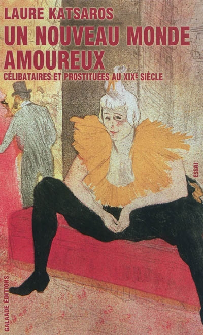 Un nouveau monde amoureux : célibataires et prostituées au XIXe siècle : essai