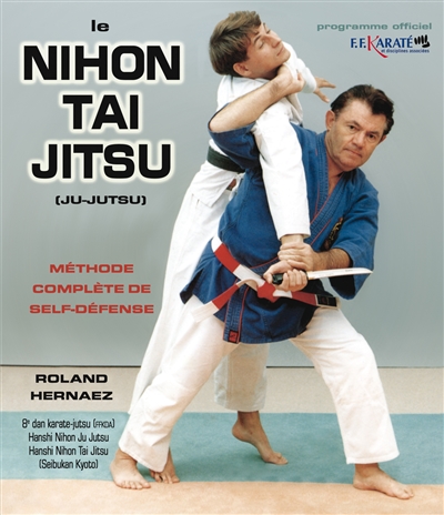 Le nihon tai jitsu (ju-jutsu) : méthode complète de self-défense : programme officiel