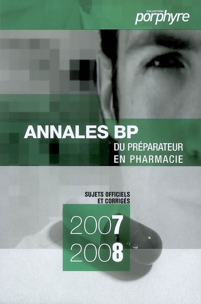 Annales du BP 2007-2008 : préparateur en pharmacie : sujets officiels et corrigés
