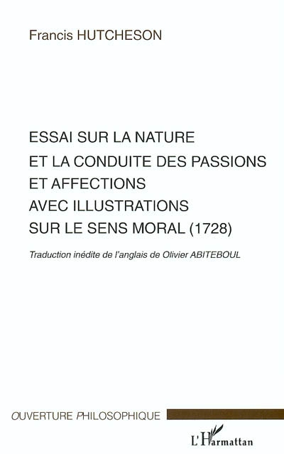 Essai sur la nature et la conduite des passions et affections avec illustrations sur le sens moral (1728)