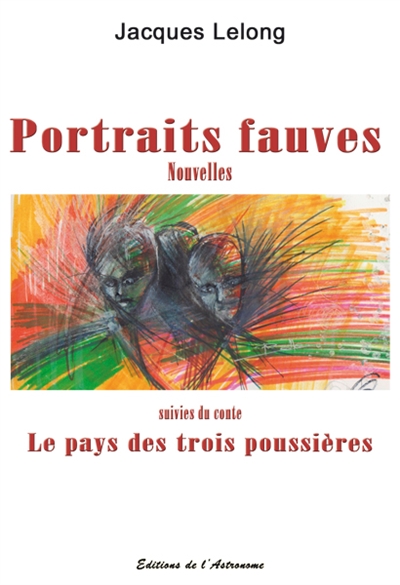 Portraits fauves. Le pays des trois poussières