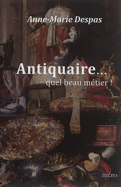 Antiquaire... : quel beau métier !