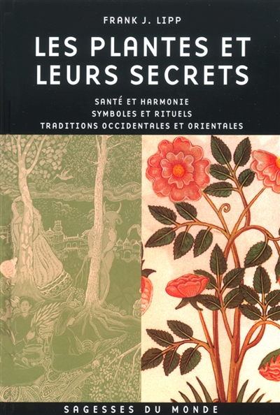 Les plantes et leurs secrets : santé et harmonie, symboles et rituels, traditions occidentales et orientales