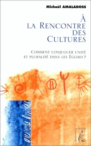 A la rencontre des cultures : comment conjuguer unité et pluralité dans les Eglises ?