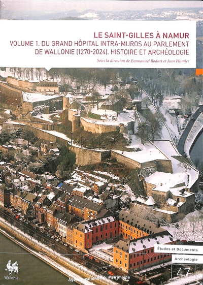 Le Saint-Gilles à Namur. Vol. 1. Du grand hôpital intra-muros au Parlement de Wallonie (1270-2024) : histoire et archéologie