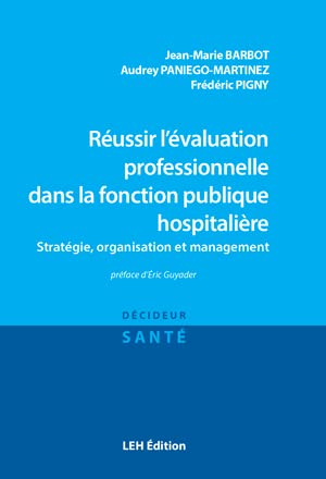 Réussir l'évaluation professionnelle dans la fonction publique hospitalière : stratégie, organisation et management