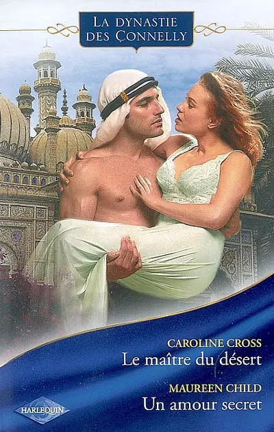 La dynastie des Connelly. Vol. 2. Le maître du désert. Un amour secret