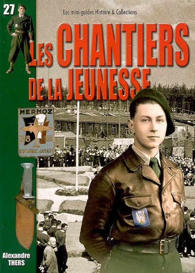 Les chantiers de la jeunesse : 500 000 jeunes au service de la France : 31 juillet 1940-10 juin 1944