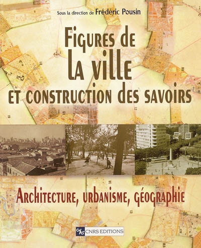 Figures de la ville et construction des savoirs : architecture, urbanisme, géographie