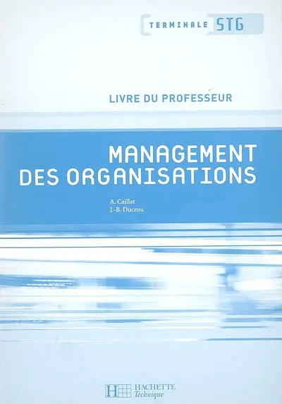 Management des organisations, terminale STG : livre du professeur