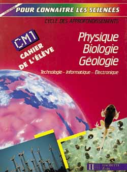 Physique, biologie, géologie technologie, informatique, électronique, CM1 : cahier de l'élève