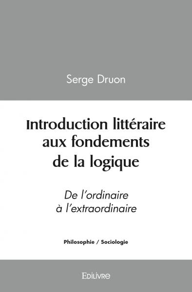 Introduction littéraire aux fondements de la logique : De l’ordinaire à l’extraordinaire