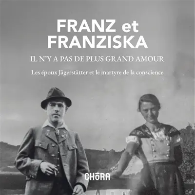 Franz et Franziska, il n'y a pas de plus grand amour : les époux Jägerstätter et le martyre de la conscience