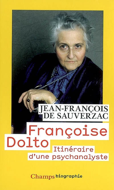 Françoise Dolto : itinéraire d'une psychanalyste
