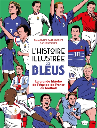 L'histoire illustrée des Bleus : la grande histoire de l'équipe de France du football