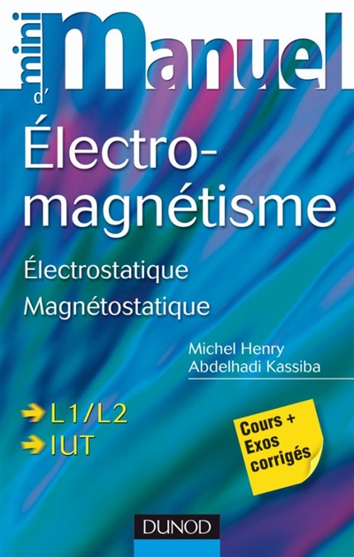 Mini-manuel d'électromagnétisme : électrostatique, magnétostatique : cours + exercices