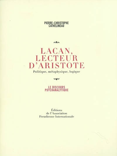Lacan, lecteur d'Aristote : politique, métaphysique, logique