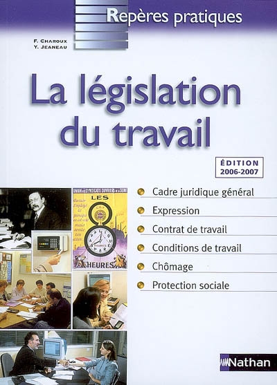 La législation du travail : cadre juridique général, expression, contrat de travail, conditions de travail, chômage, protection sociale