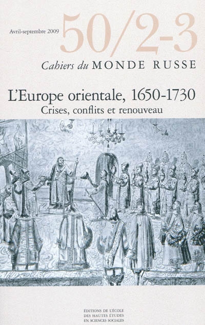 Cahiers du monde russe et soviétique, n° 50-2-3. L'Europe orientale, 1650-1730 : crises, conflits et renouveau