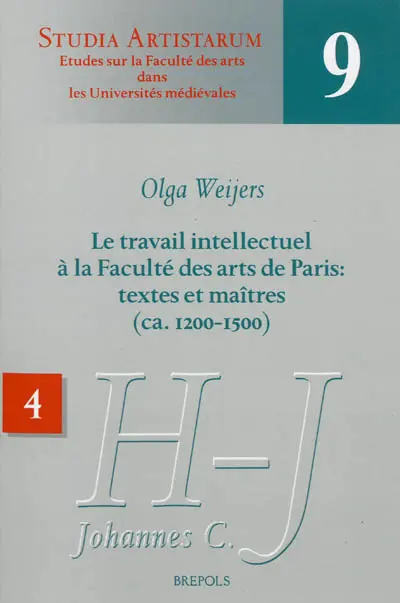 Le travail intellectuel à la Faculté des arts de Paris : textes et maîtres (ca 1200-1500). Vol. 4. Répertoire des noms commençant par H et J (jusqu'à Johannes C.)
