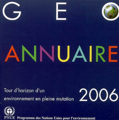 GEO : annuaire 2006 : tour d'horizon d'un environnement en pleine mutation