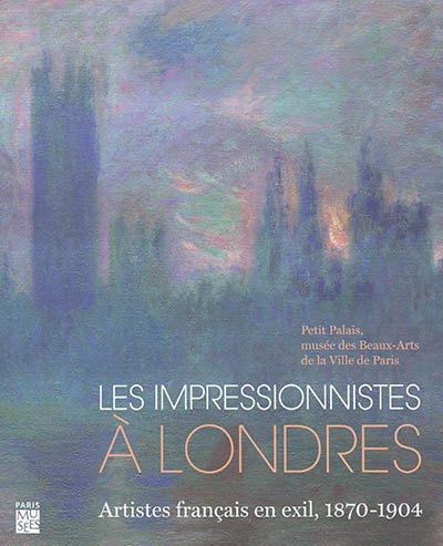 Les impressionnistes à Londres : artistes français en exil, 1870-1904 : exposition, Paris, Petit Palais, du 21 juin au 14 octobre 2018