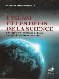 L'islam et les défis de la science : les signes de l'existence de Dieu à travers la nature et la science