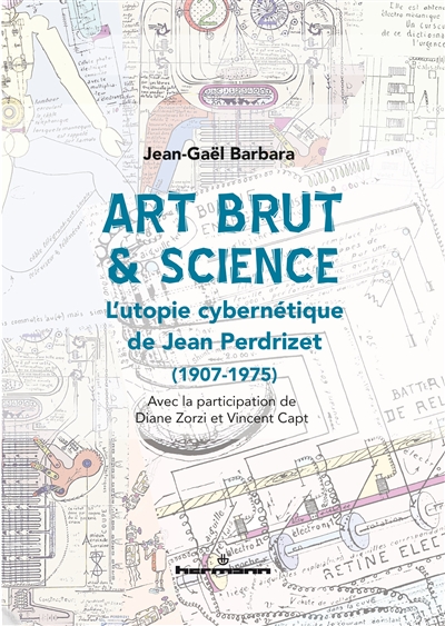 Art brut & science : l'utopie cybernétique de Jean Perdrizet (1907-1975)