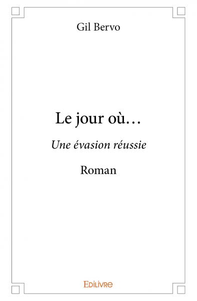 Le jour où... : Une évasion réussie : Roman