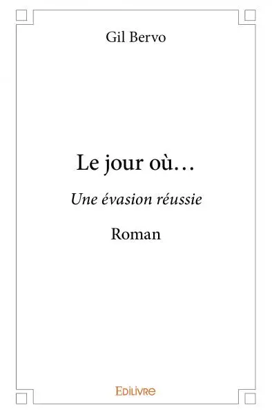 Le jour où... : Une évasion réussie : Roman