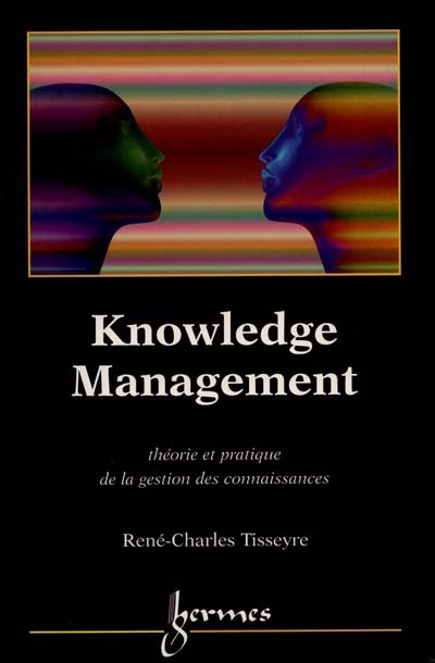 Knowledge management : théorie et pratique de la gestion des connaissances