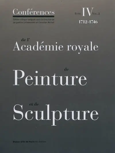 Conférences de l'Académie royale de peinture et de sculpture. Vol. 4-2. Les dernières années de Dubois de Saint-Gelais et les premières de François-Bernard Lépicié (1733-1746)