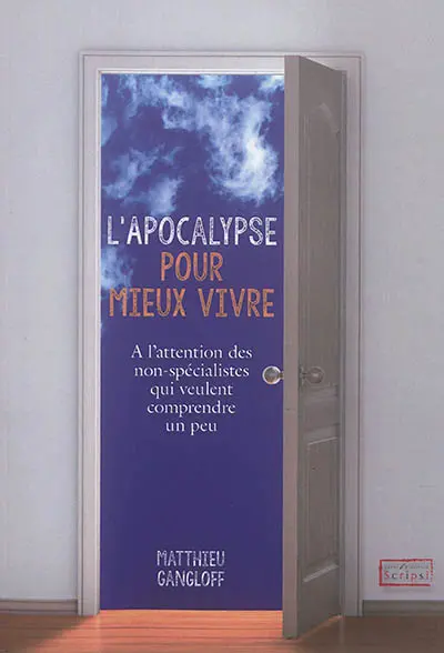 L'Apocalypse pour mieux vivre : à l'attention des non-spécialistes qui veulent comprendre un peu