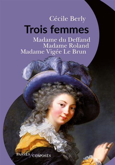 Trois femmes : madame du Deffand, madame Roland, madame Vigée Le Brun