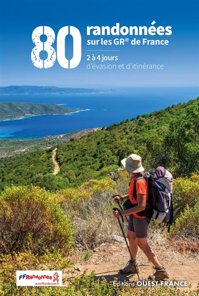 80 randonnées sur les GR de France : 2 à 4 jours d'évasion et d'itinérance