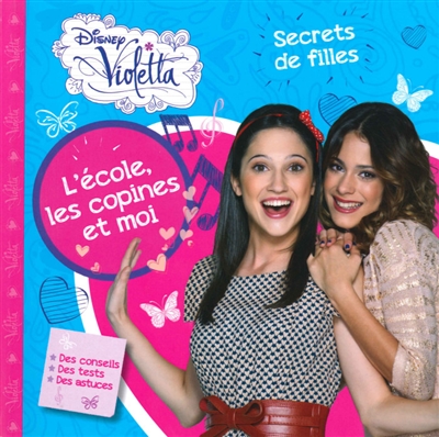 Violetta : l'école, les copines et moi : secrets de filles