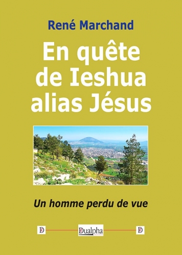 En quête de Ieshua alias Jésus : un homme perdu de vue