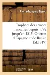 Trophées des armées françaises depuis 1792 jusqu'en 1815. Guerres d'Espagne et de Russie
