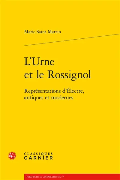 L'urne et le rossignol : représentations d'Electre, antiques et modernes