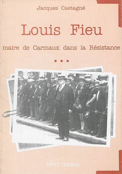 Louis Fieu : maire de Carmaux dans la Résistance