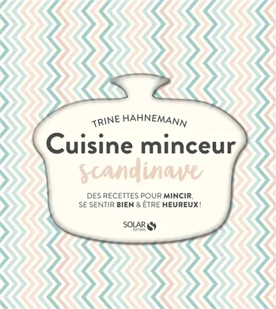 Cuisine minceur scandinave : des recettes pour mincir, se sentir bien & être heureux !