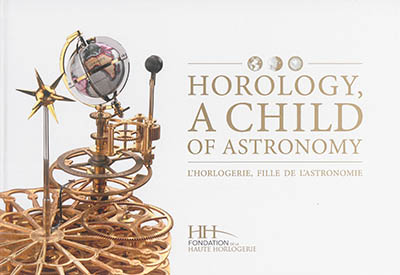 Horology, a child of astronomy. L'horlogerie, fille de l'astronomie