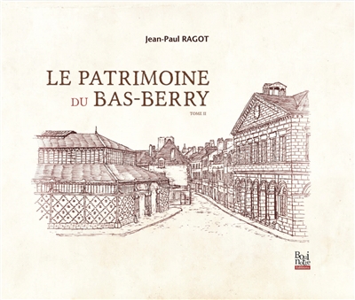 Le patrimoine du Bas-Berry. Vol. 2