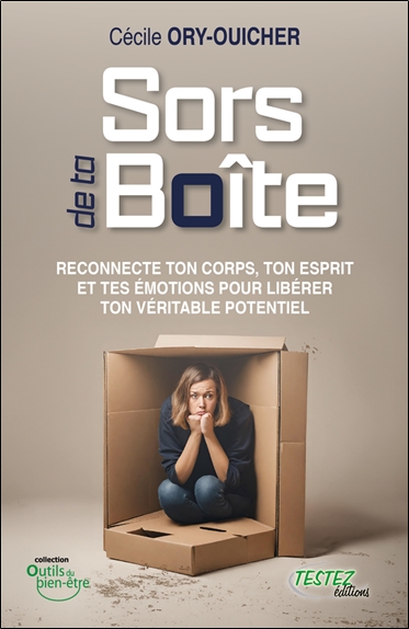 Sors de ta boîte : reconnecte ton corps, ton esprit et tes émotions pour libérer ton véritable potentiel