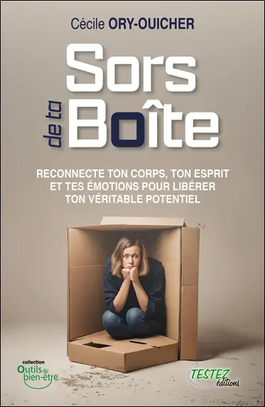 Sors de ta boîte : reconnecte ton corps, ton esprit et tes émotions pour libérer ton véritable potentiel