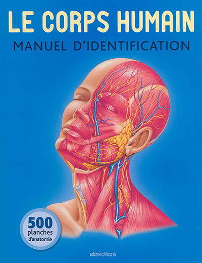 Le corps humain : manuel d'identification : 500 planches d'anatomie
